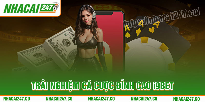 i9bet: Trải nghiệm cá cược và casino đỉnh cao